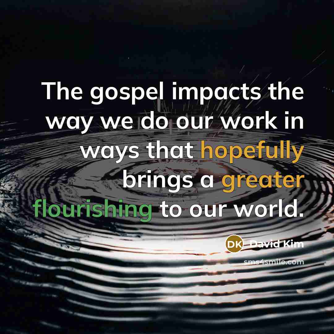 “The gospel impacts the way we do our work in…” quote by David Kim