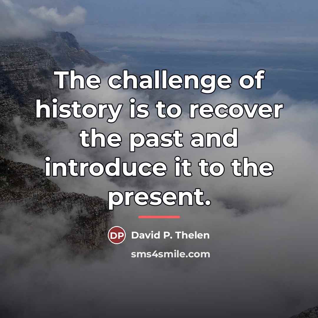 “The challenge of history is to recover the past and…” quote by David P. Thelen