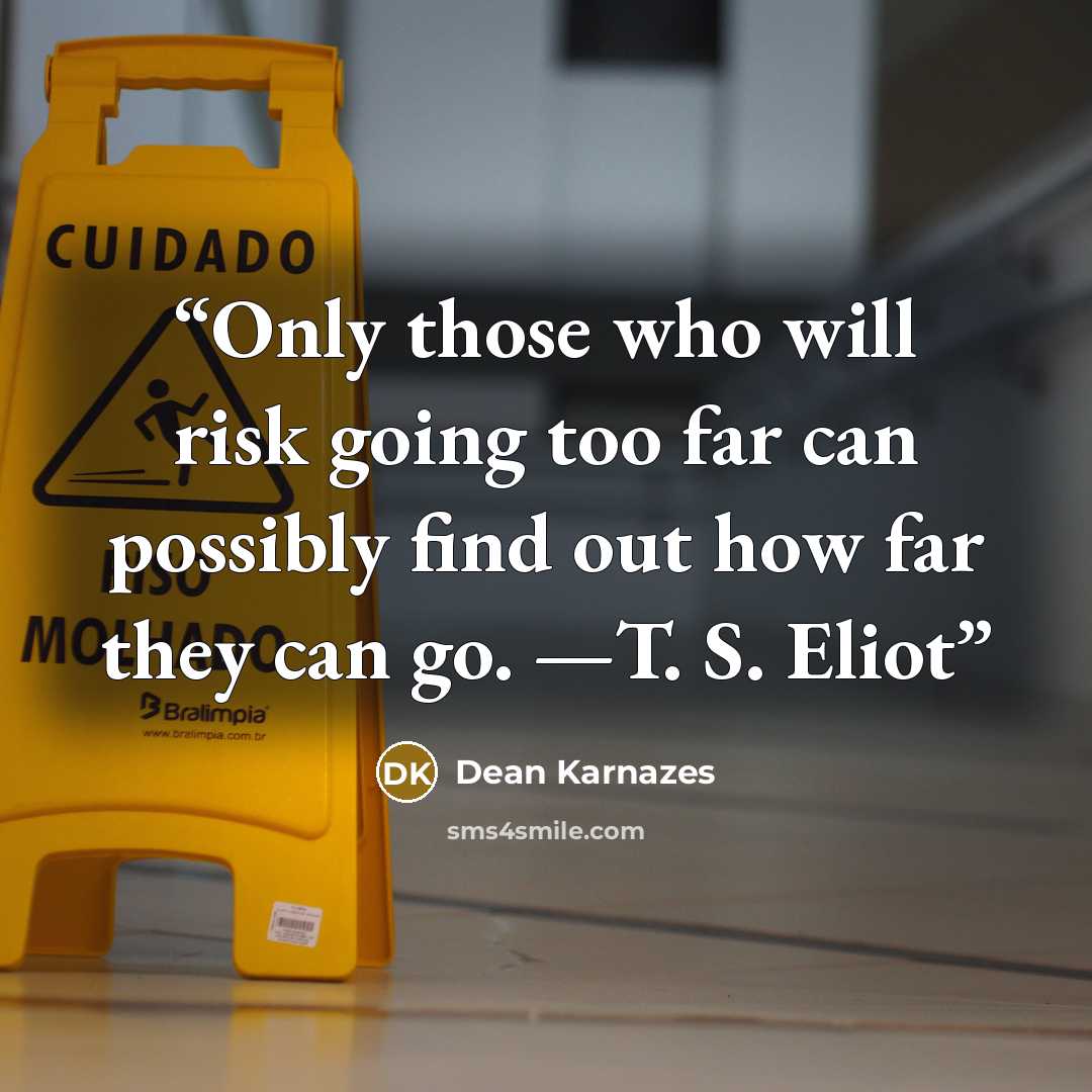 “Only those who will risk going too far can possibly find out how far they can go. —T. S. Eliot” quote by Dean Karnazes