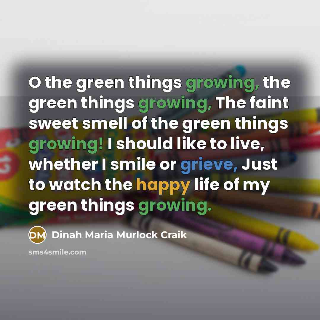 “O the green things growing, the green things growing, The…” quote by Dinah Maria Murlock Craik