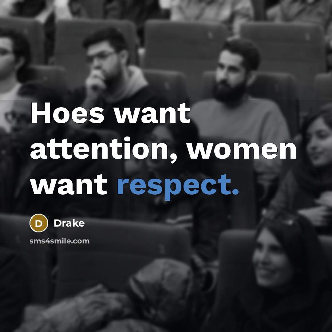 “Hoes want attention, women want respect.…” quote by Drake