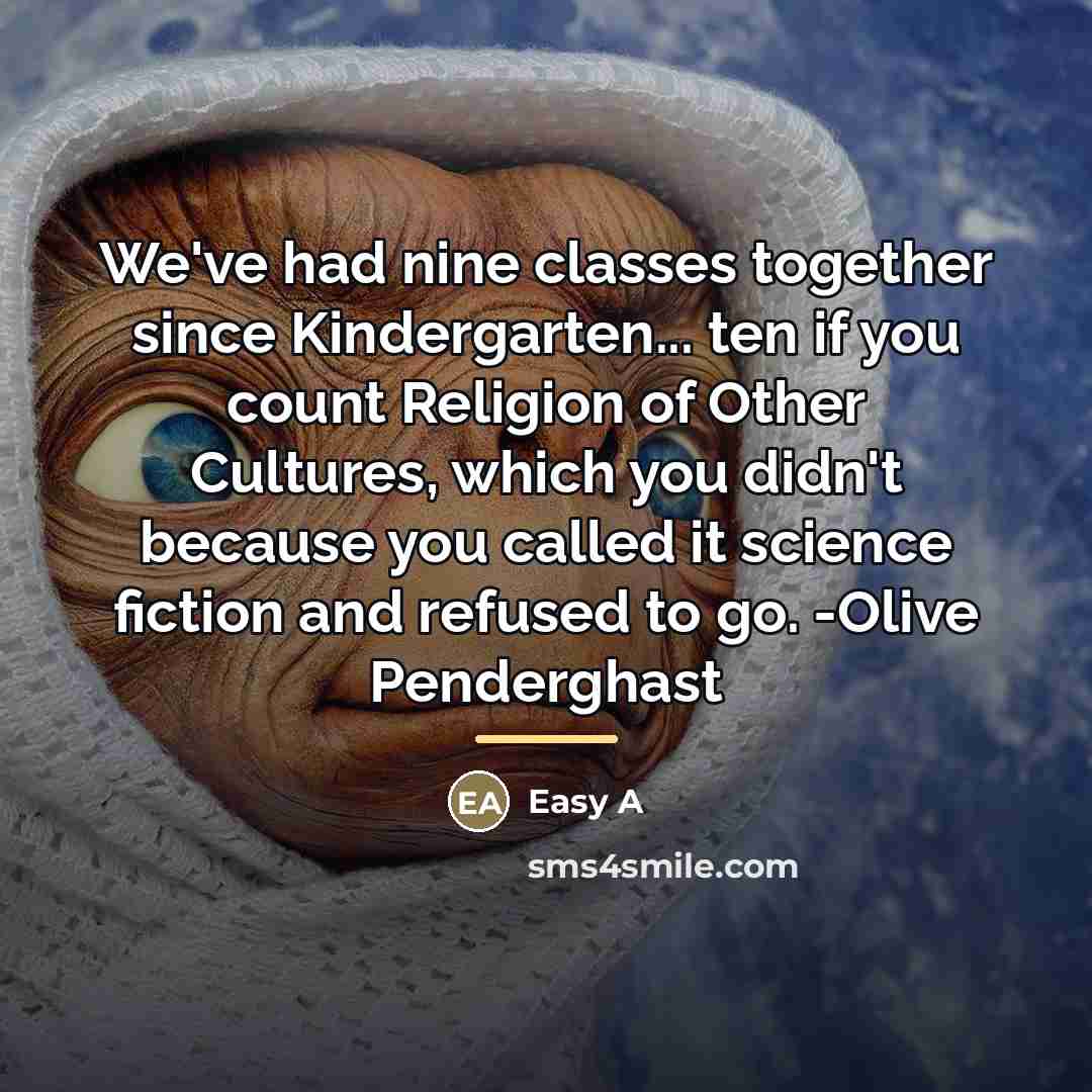 “We've had nine classes together since Kindergarten... ten if you…” quote by Easy A