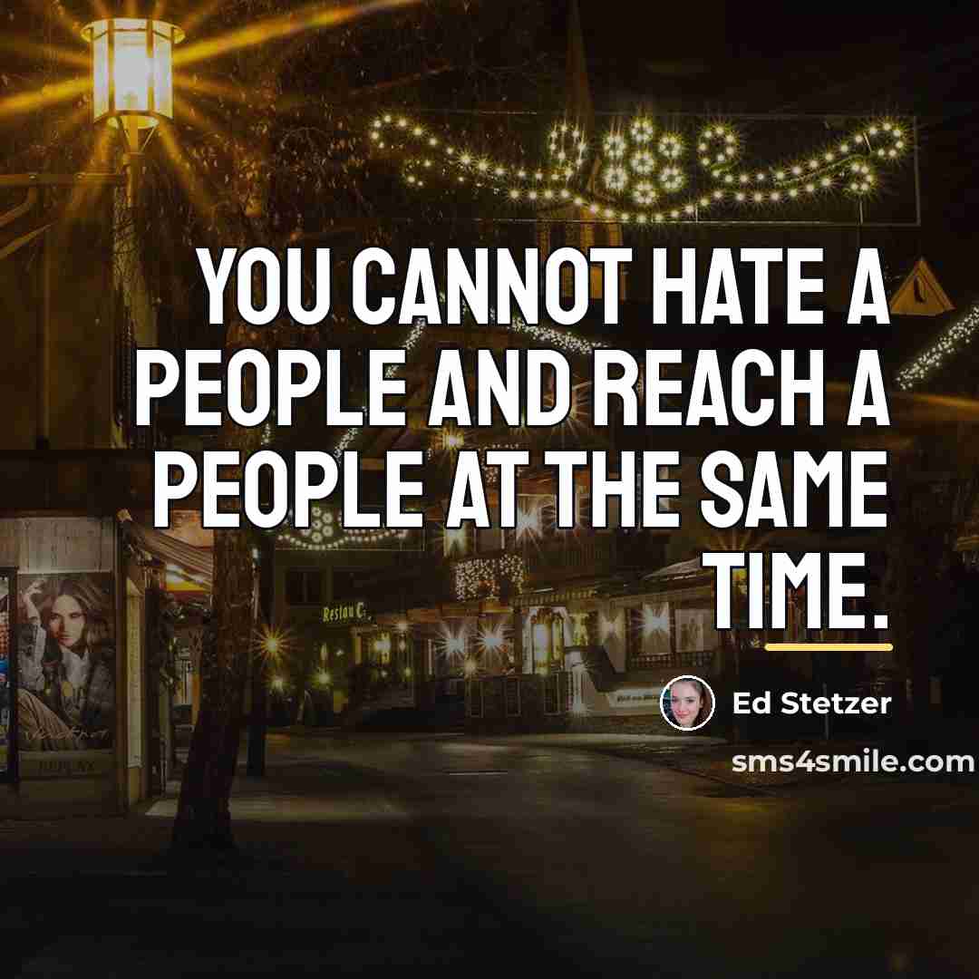 “You cannot hate a people and reach a people at…” quote by Ed Stetzer