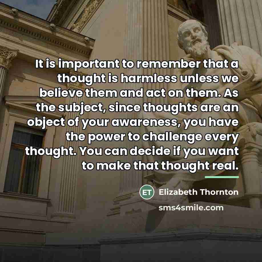 “It is important to remember that a thought is harmless…” quote by Elizabeth Thornton