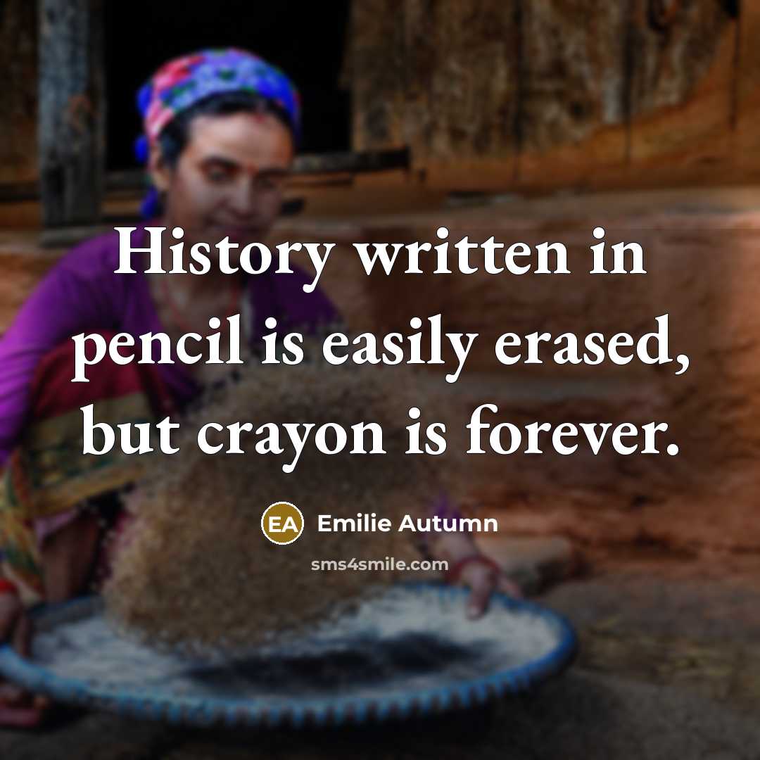 “History written in pencil is easily erased, but crayon is…” quote by Emilie Autumn