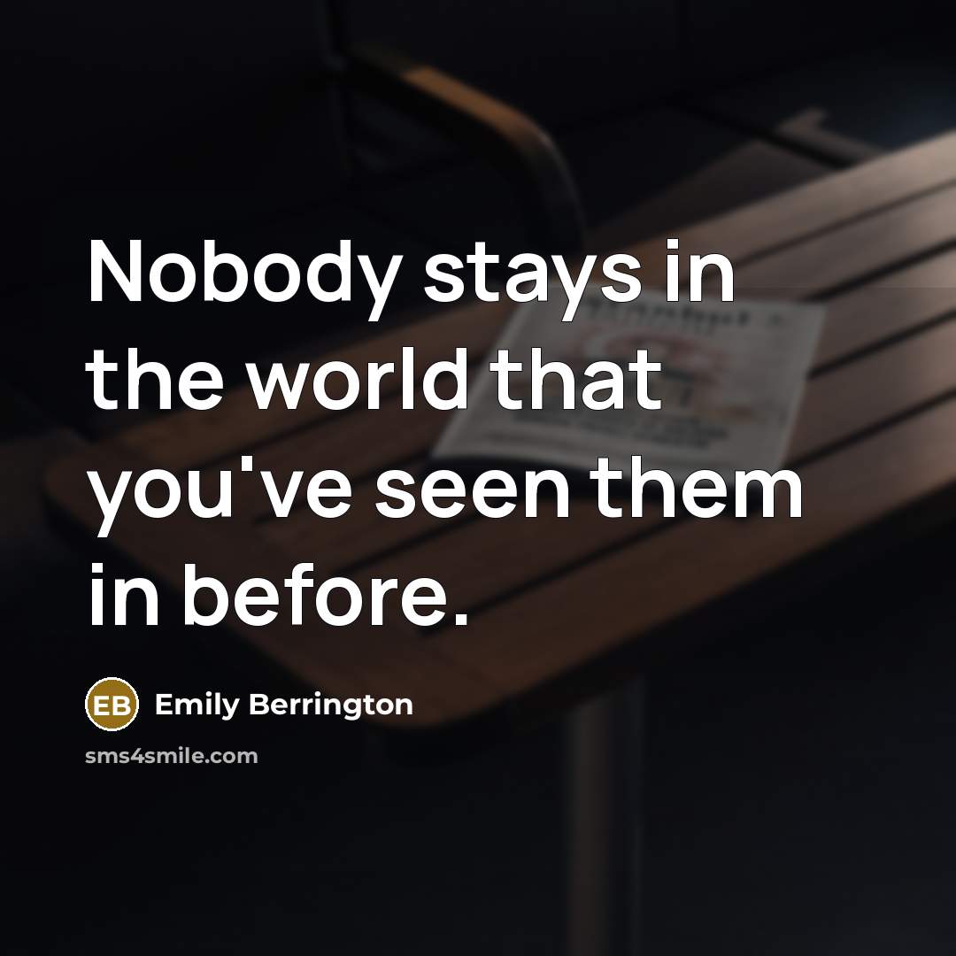 “Nobody stays in the world that you've seen them in before.” quote by Emily Berrington