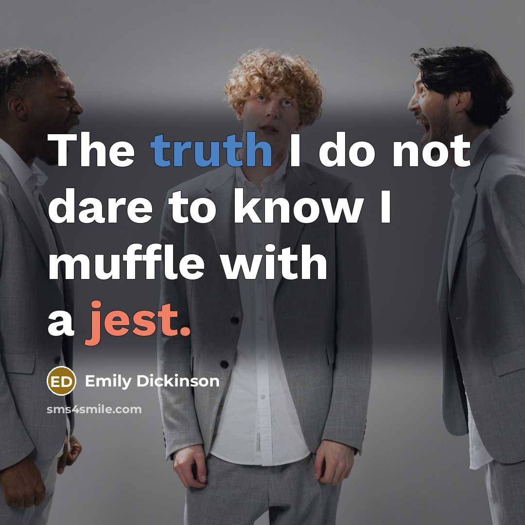 “The truth I do not dare to know I muffle…” quote by Emily Dickinson