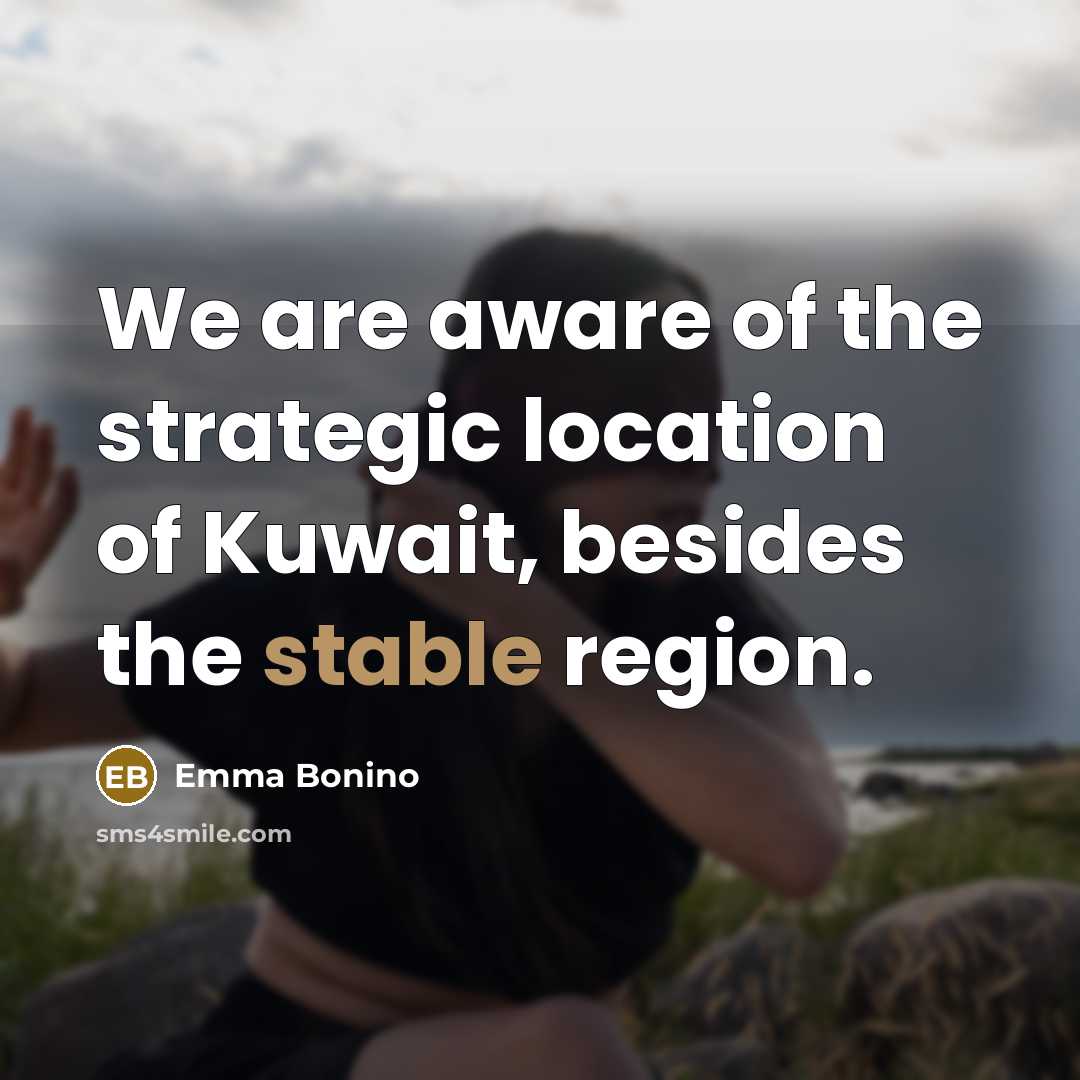 “We are aware of the strategic location of Kuwait, besides…” quote by Emma Bonino