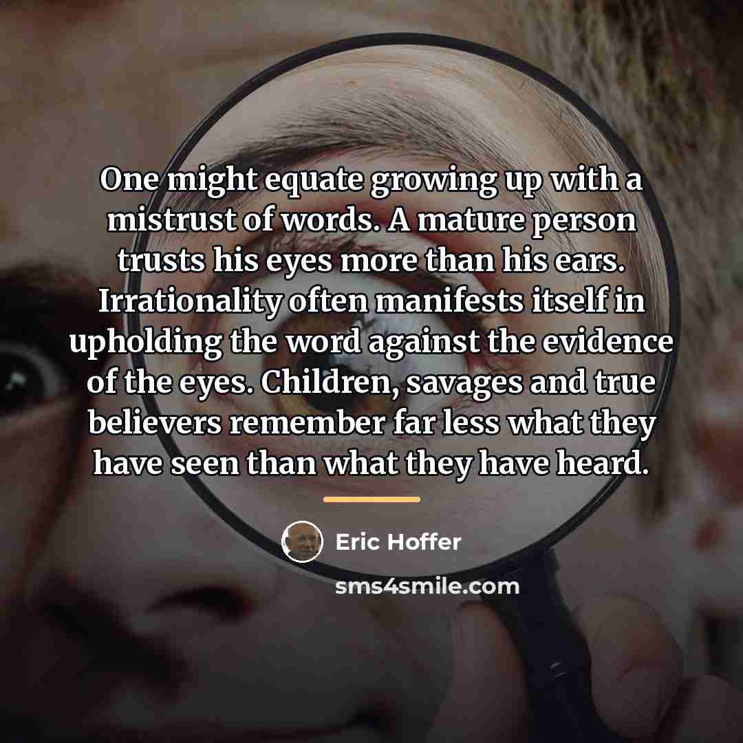 “One might equate growing up with a mistrust of words.…” quote by Eric Hoffer