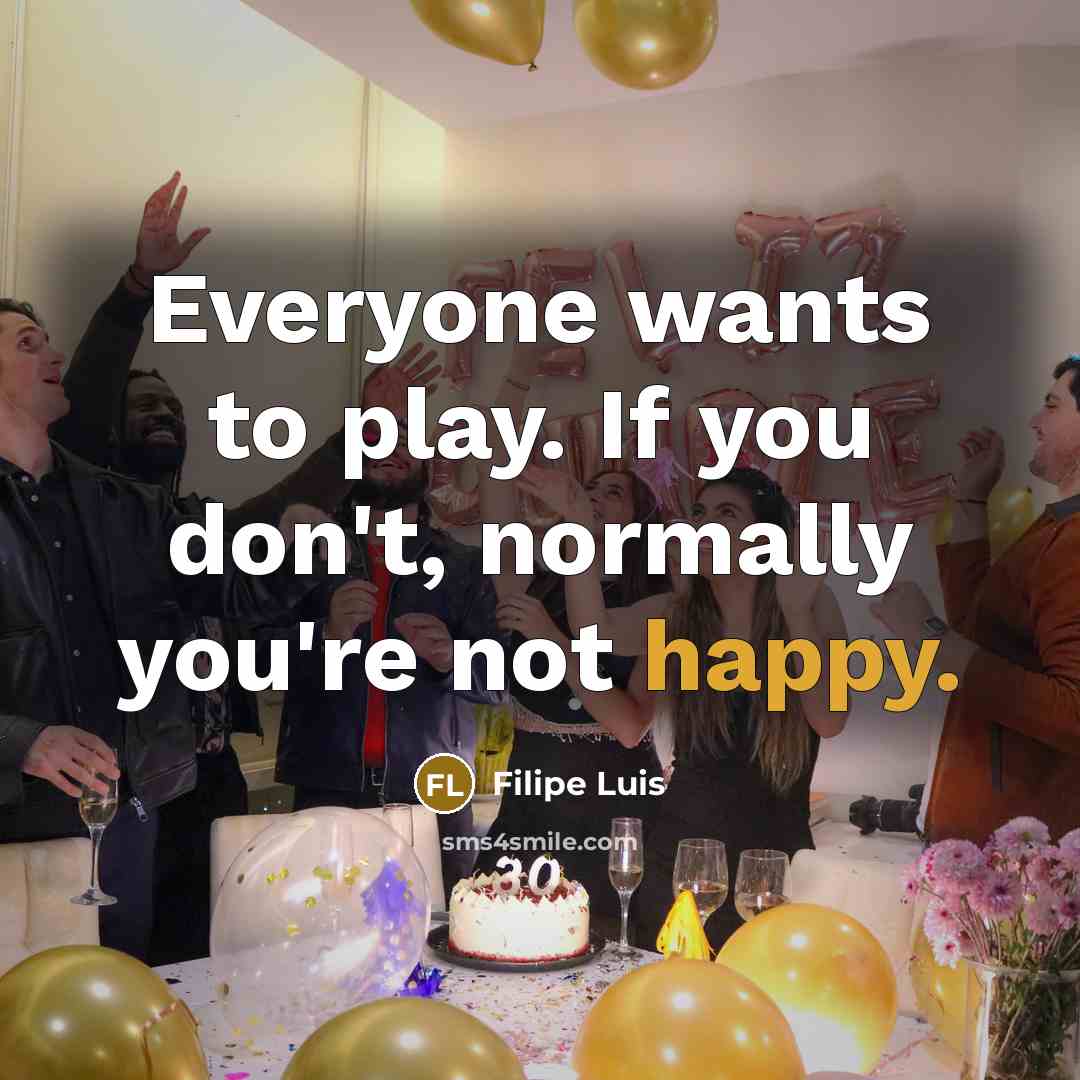 “Everyone wants to play. If you don't, normally you're not…” quote by Filipe Luis