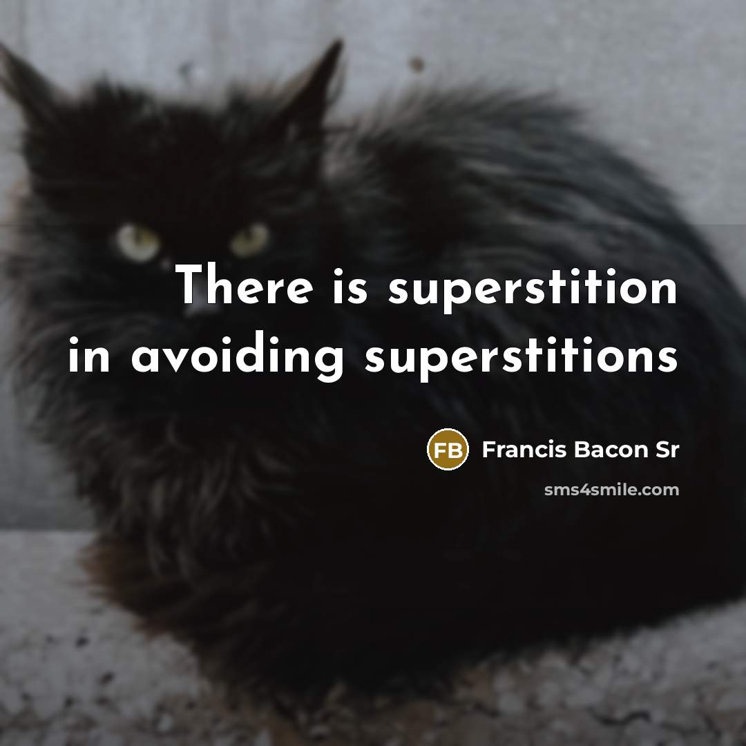 “There is superstition in avoiding superstitions” quote by Francis Bacon Sr
