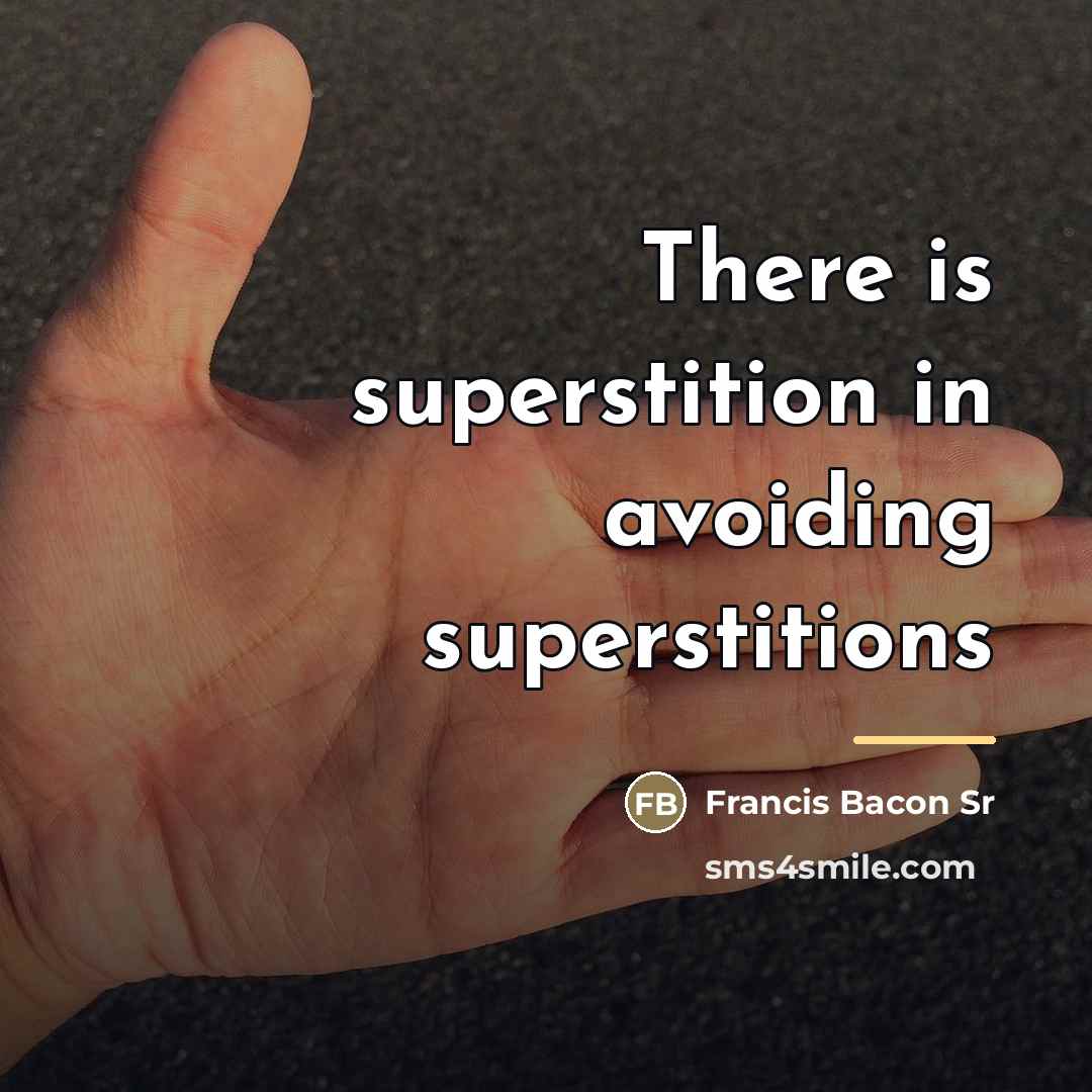“There is superstition in avoiding superstitions…” quote by Francis Bacon Sr