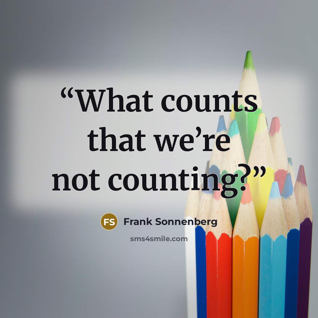 “What counts that we’re not counting?” quote by Frank Sonnenberg