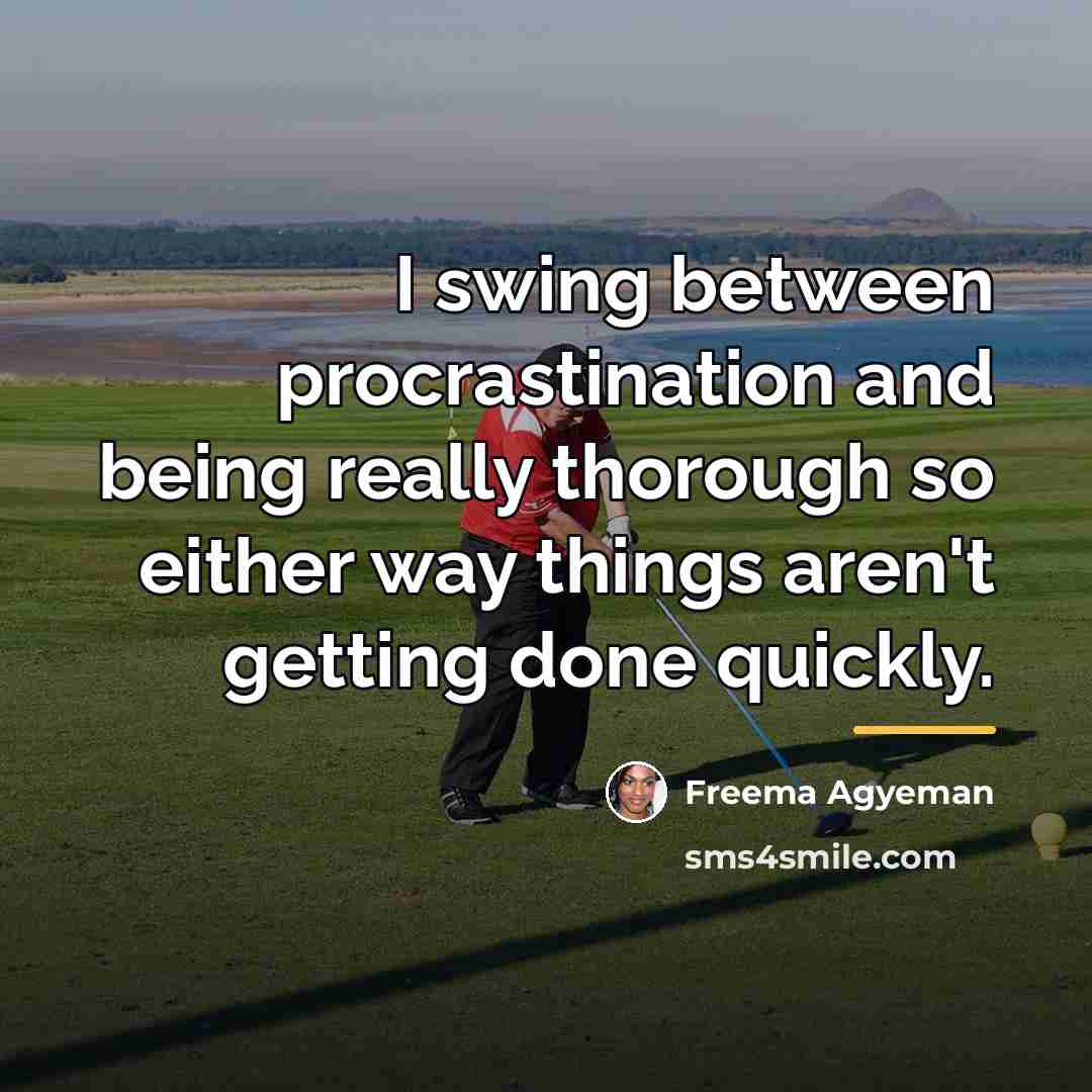 “I swing between procrastination and being really thorough so either…” quote by Freema Agyeman
