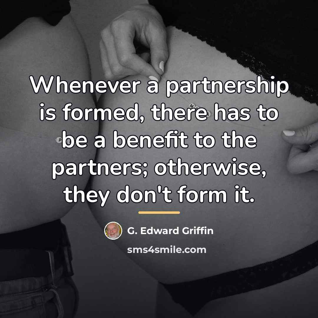 “Whenever a partnership is formed, there has to be a…” quote by G. Edward Griffin