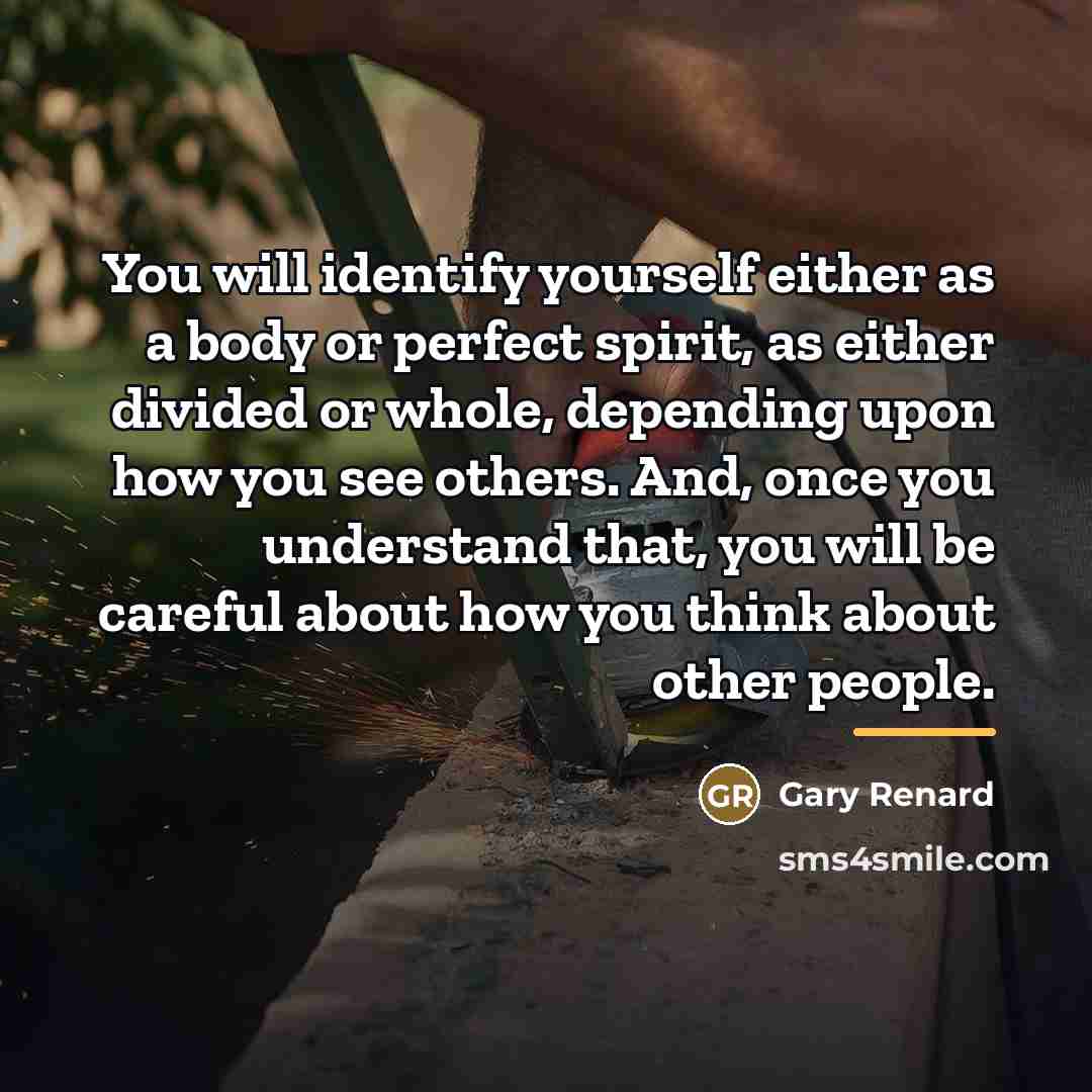 “You will identify yourself either as a body or perfect…” quote by Gary Renard