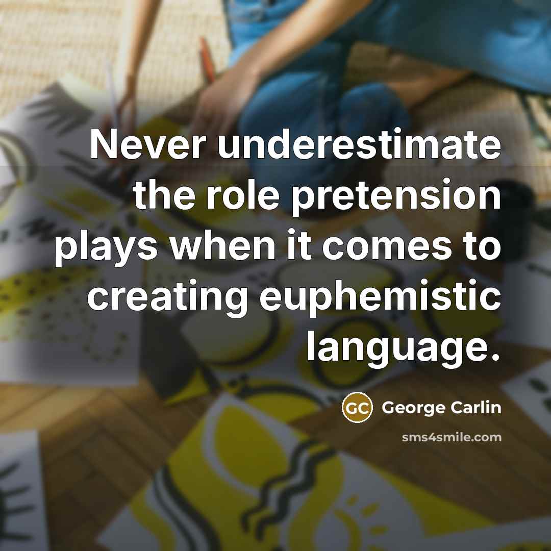 “Never underestimate the role pretension plays when it comes to…” quote by George Carlin