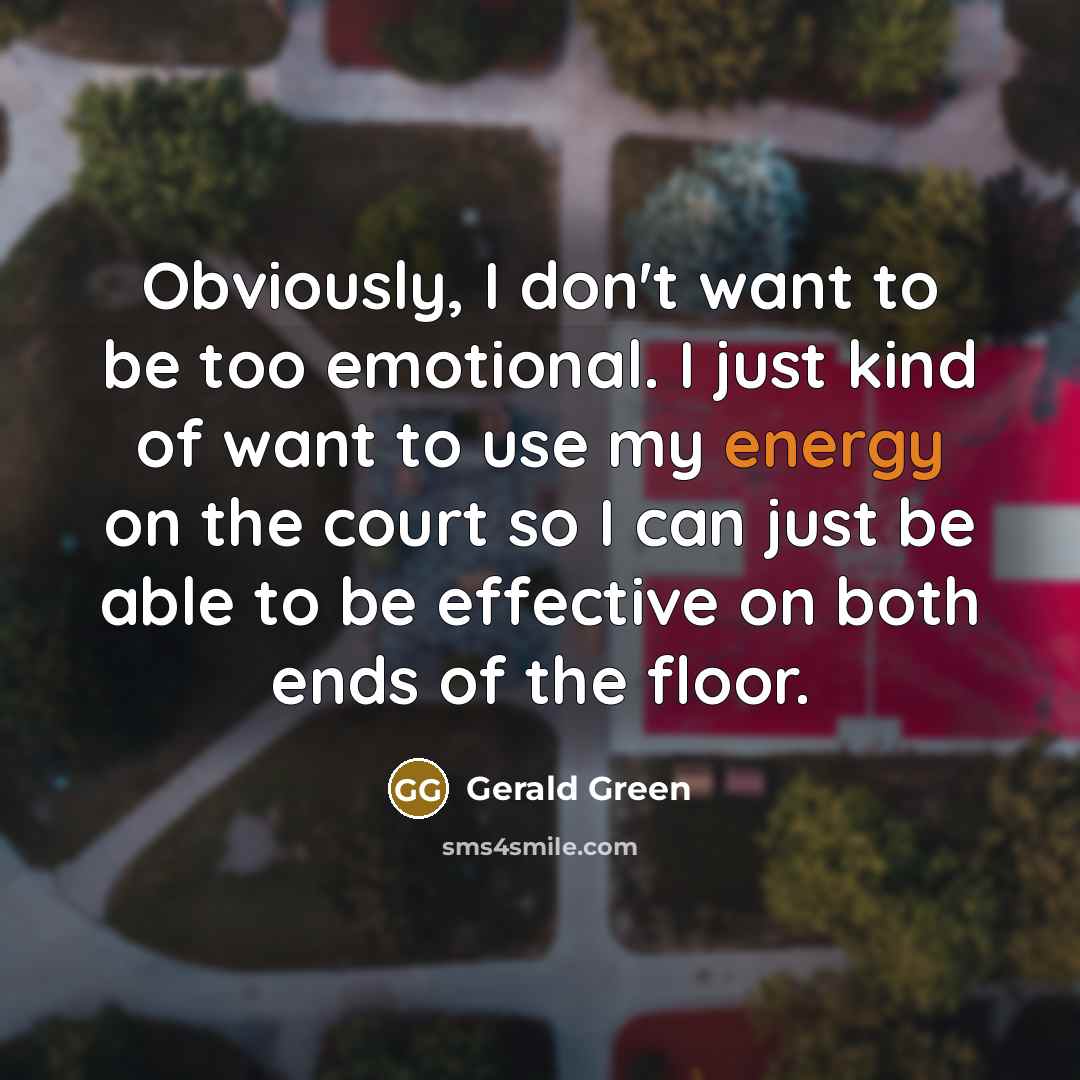 “Obviously, I don't want to be too emotional. I just…” quote by Gerald Green