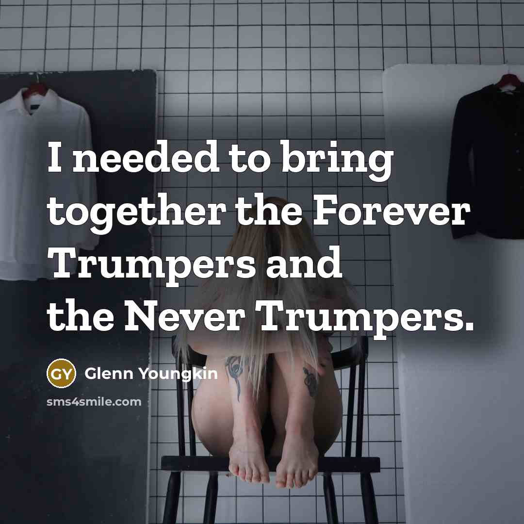 “I needed to bring together the Forever Trumpers and the…” quote by Glenn Youngkin
