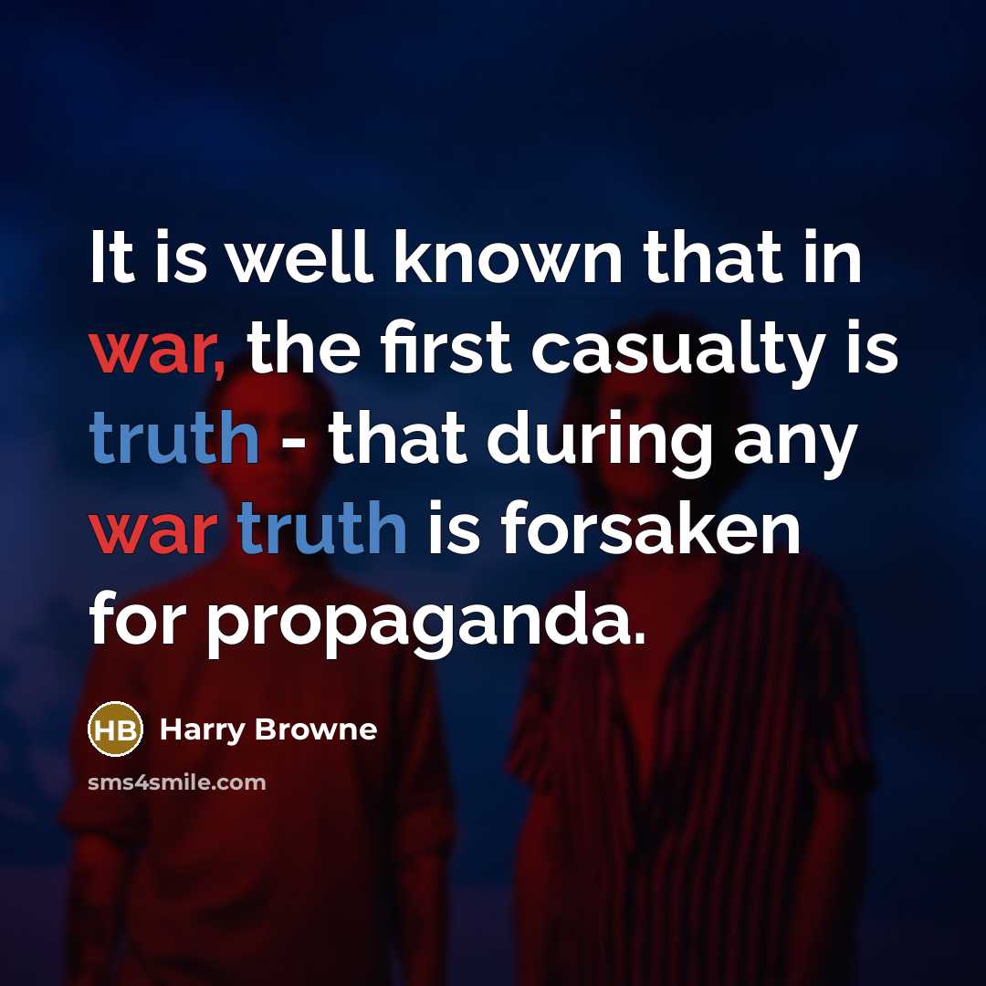 “It is well known that in war, the first casualty…” quote by Harry Browne