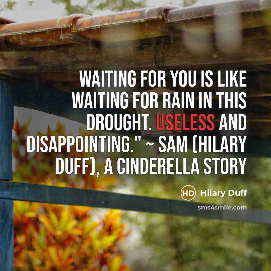 “Waiting for you is like waiting for rain in this…” quote by Hilary Duff