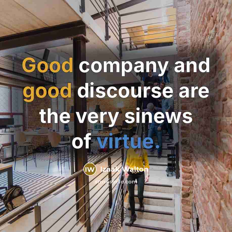 “Good company and good discourse are the very sinews of…” quote by Izaak Walton