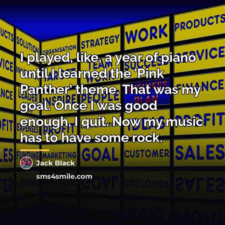 “I played, like, a year of piano until I learned…” quote by Jack Black