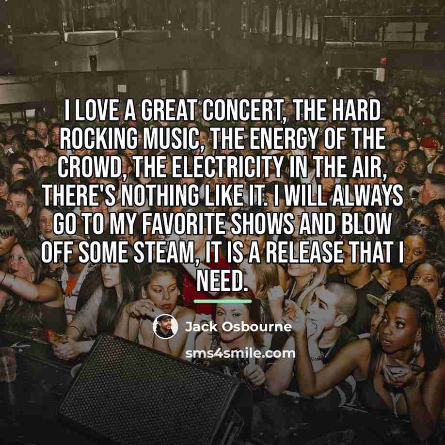 “I love a great concert, the hard rocking music, the…” quote by Jack Osbourne