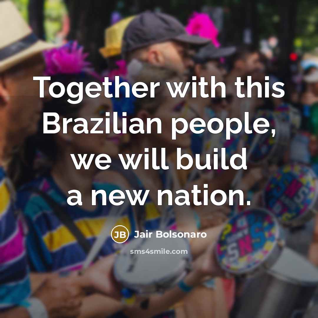 “Together with this Brazilian people, we will build a new nation.” quote by Jair Bolsonaro