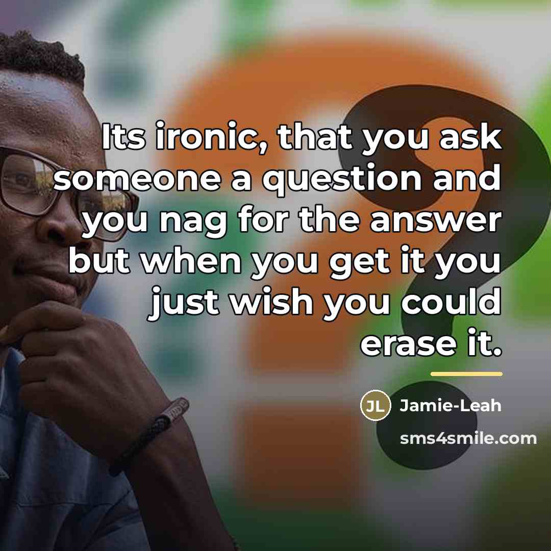 “Its ironic, that you ask someone a question and you…” quote by Jamie-Leah