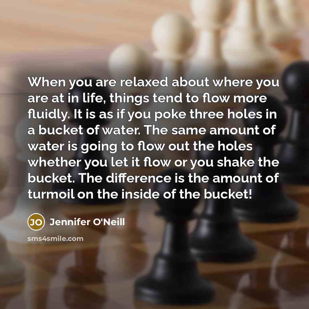 “When you are relaxed about where you are at in…” quote by Jennifer O'Neill