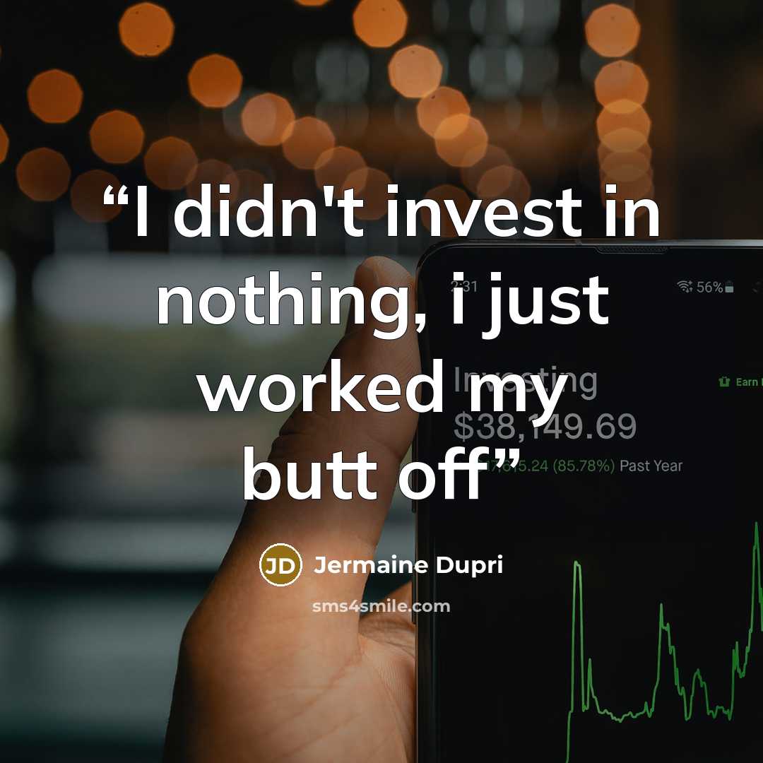 “I didn't invest in nothing, i just worked my butt off” quote by Jermaine Dupri