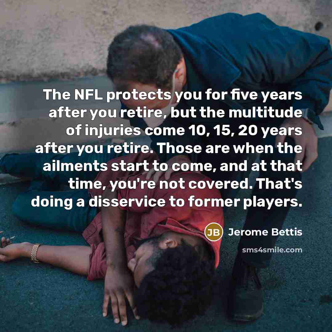 “The NFL protects you for five years after you retire,…” quote by Jerome Bettis