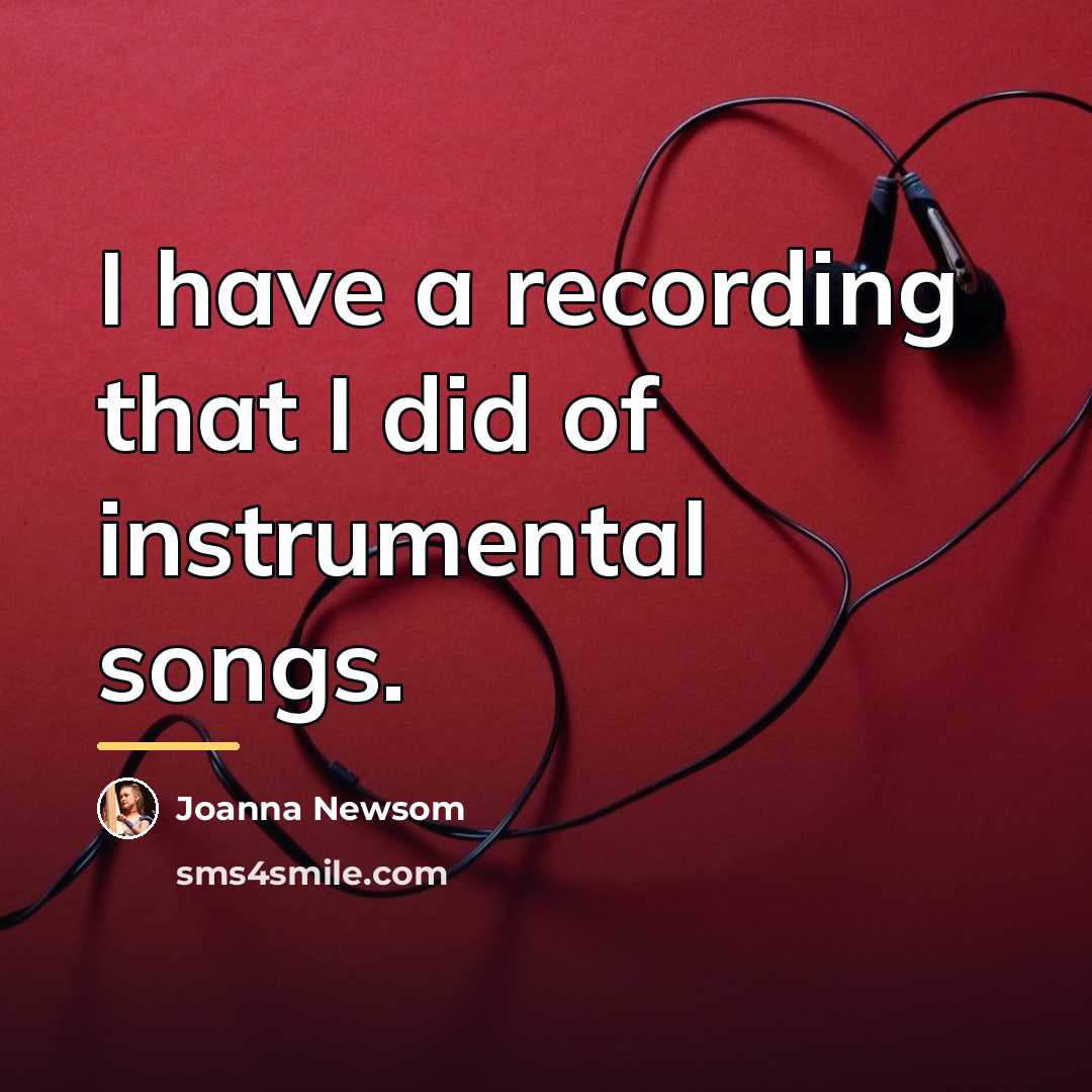 “I have a recording that I did of instrumental songs.…” quote by Joanna Newsom