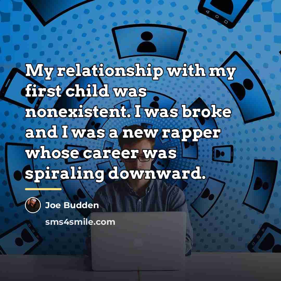 “My relationship with my first child was nonexistent. I was…” quote by Joe Budden