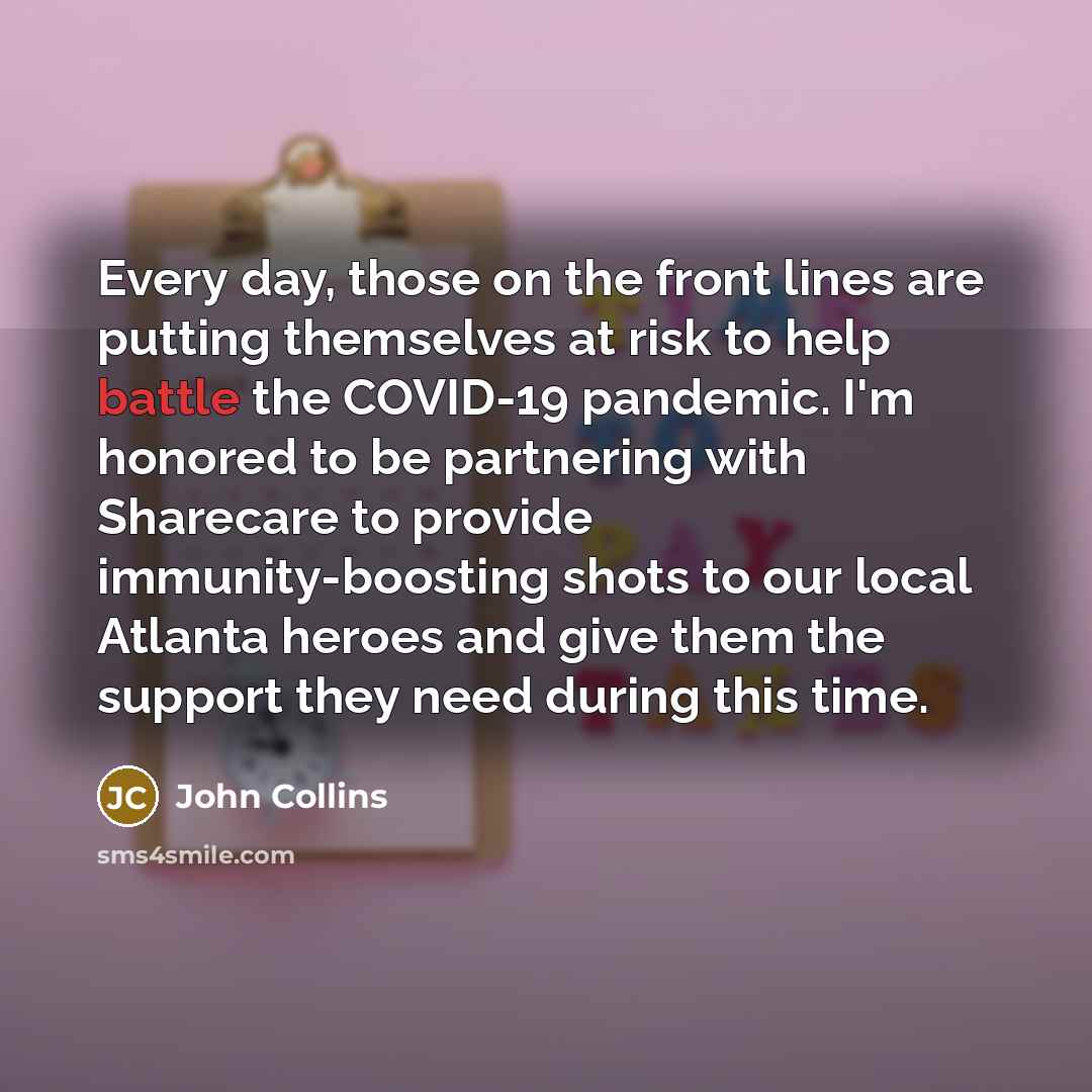 “Every day, those on the front lines are putting themselves…” quote by John Collins