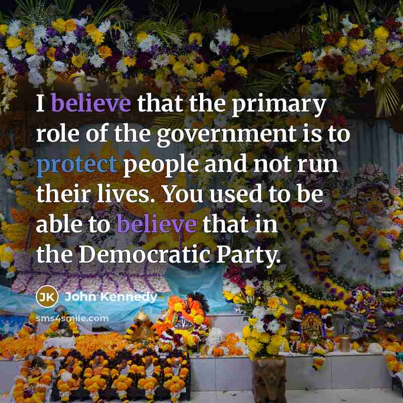 “I believe that the primary role of the government is…” quote by John Kennedy