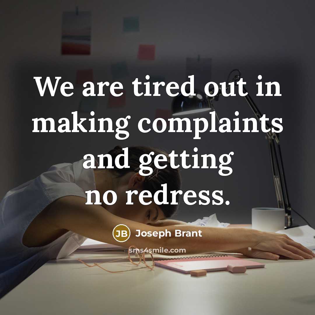 “We are tired out in making complaints and getting no…” quote by Joseph Brant