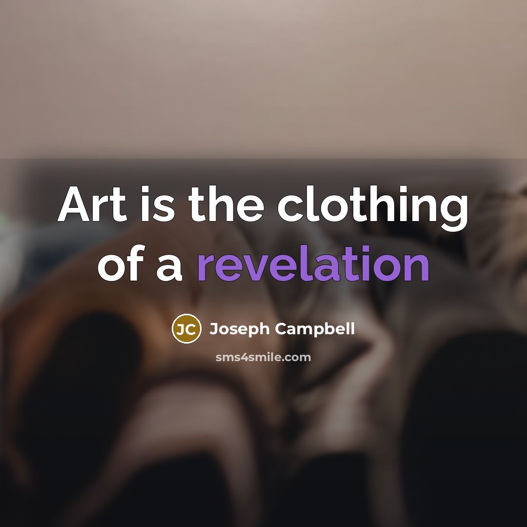 “Art is the clothing of a revelation…” quote by Joseph Campbell