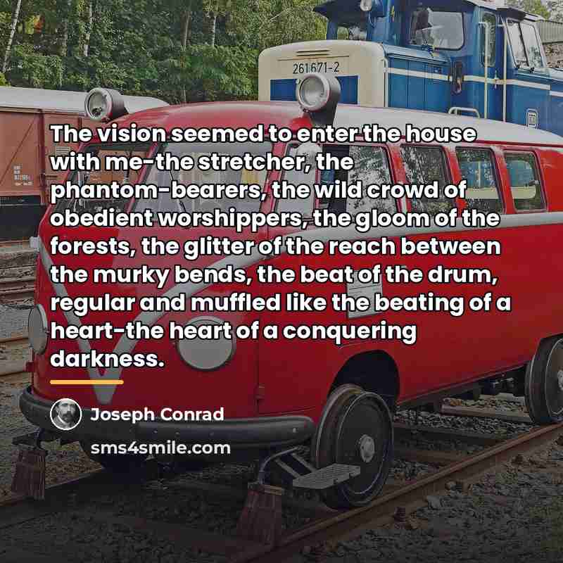 “The vision seemed to enter the house with me-the stretcher,…” quote by Joseph Conrad