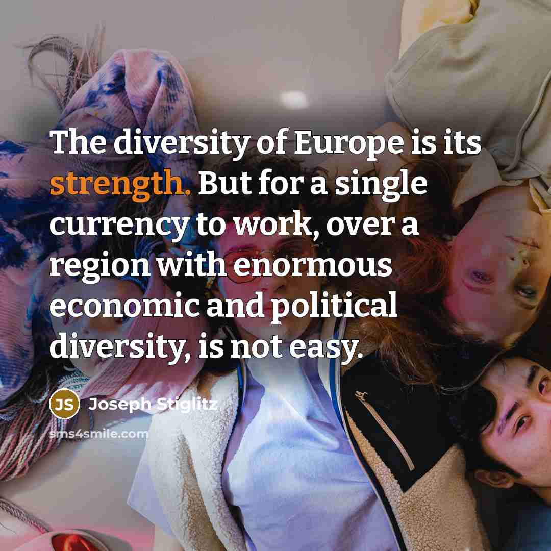 “The diversity of Europe is its strength. But for a…” quote by Joseph Stiglitz