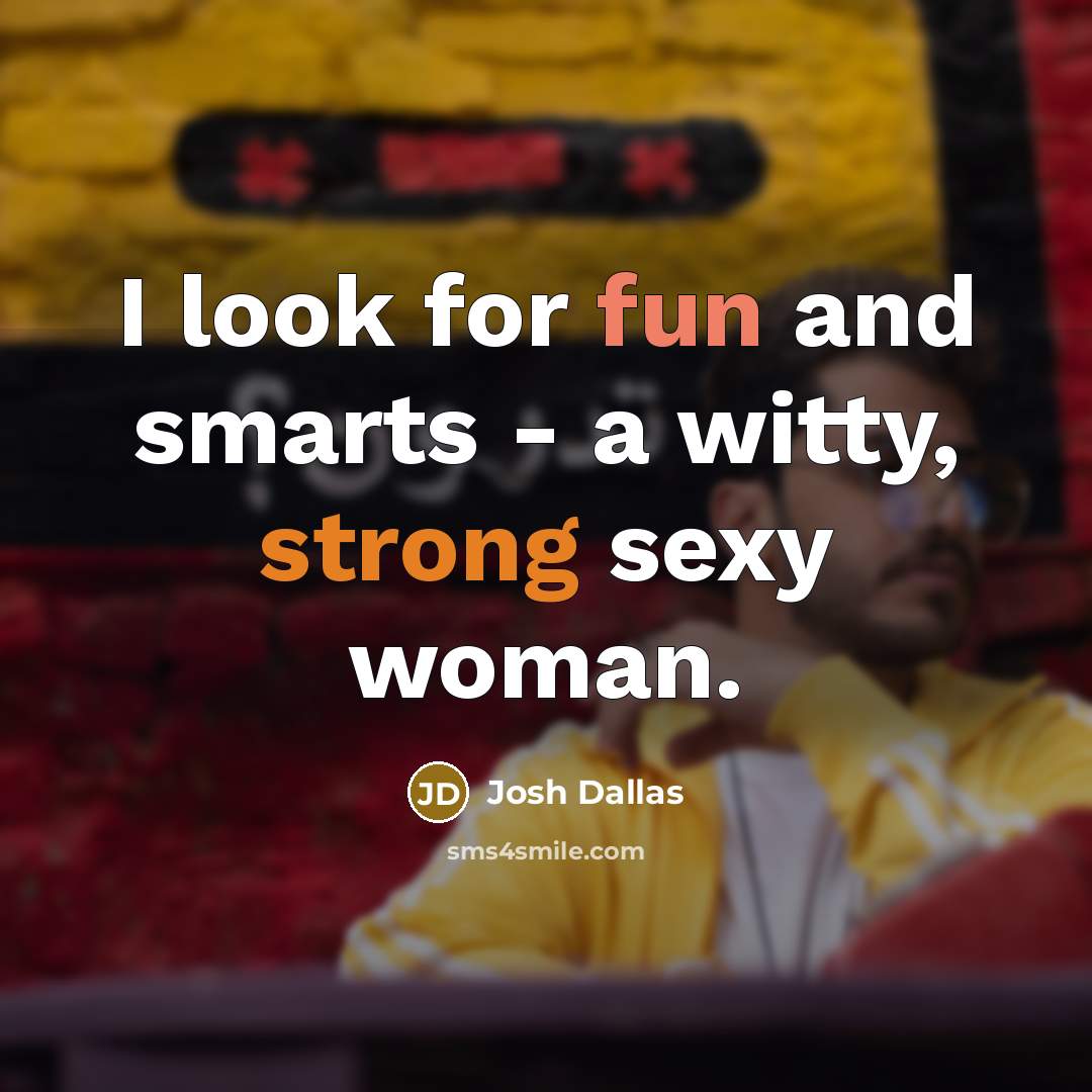 “I look for fun and smarts - a witty, strong…” quote by Josh Dallas