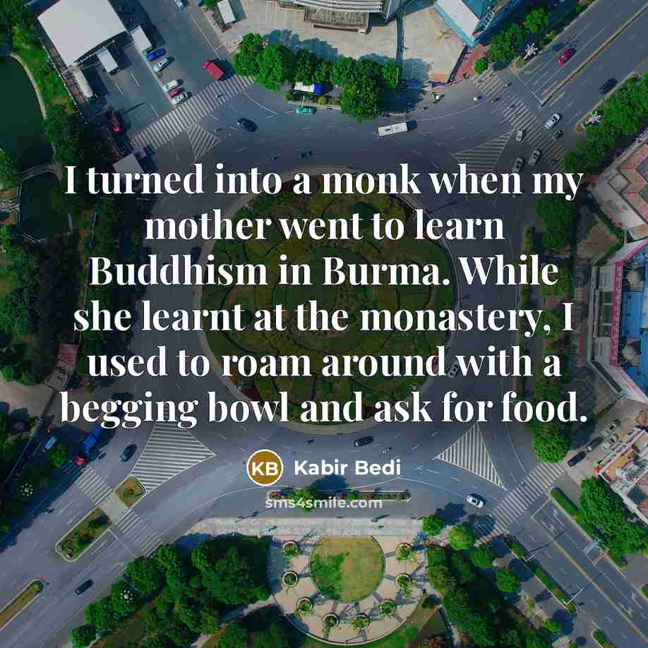 “I turned into a monk when my mother went to…” quote by Kabir Bedi