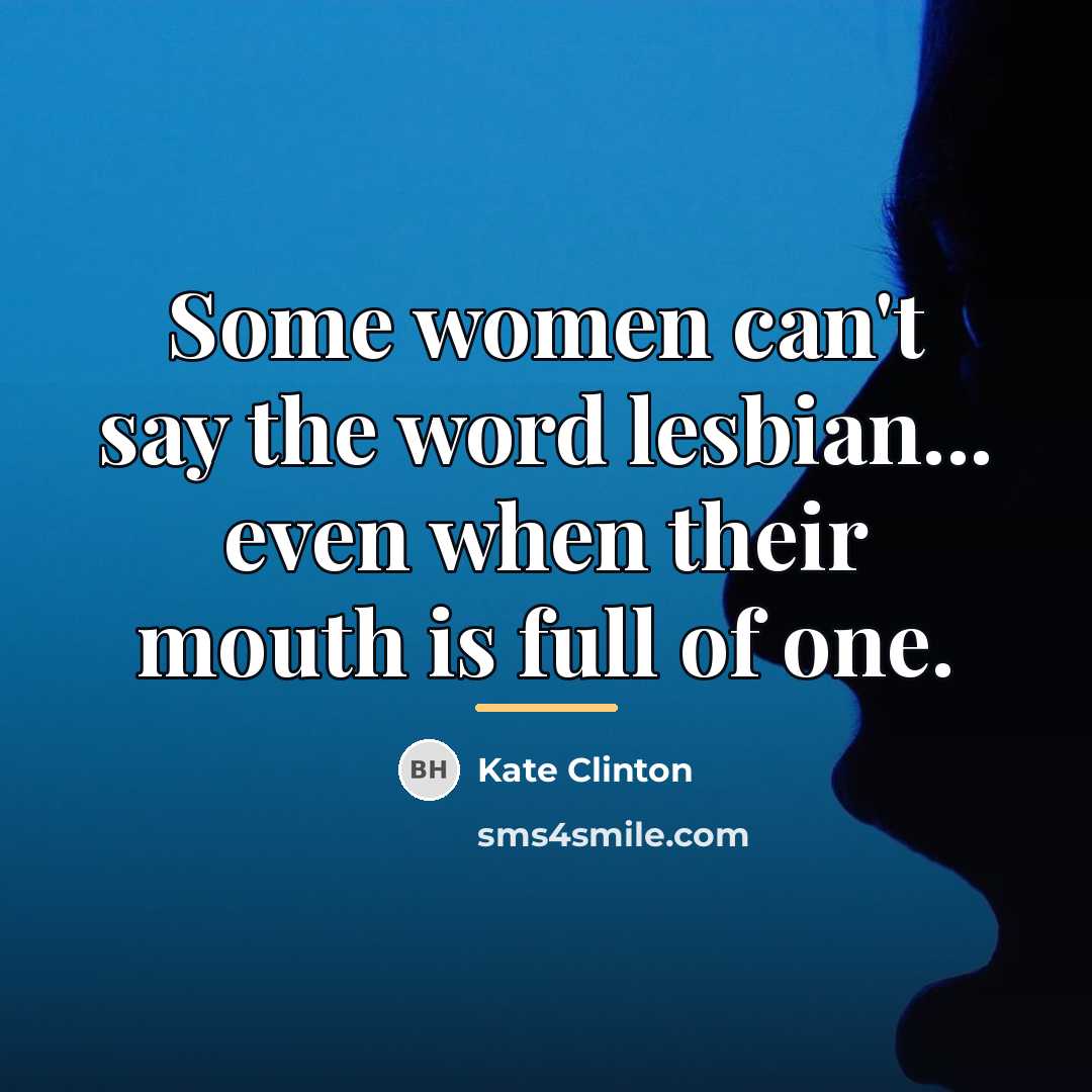 “Some women can't say the word lesbian... even when their…” quote by Kate Clinton