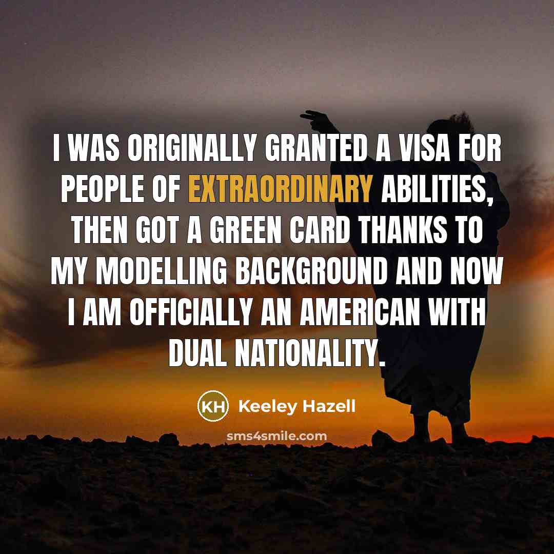 “I was originally granted a visa for people of extraordinary…” quote by Keeley Hazell