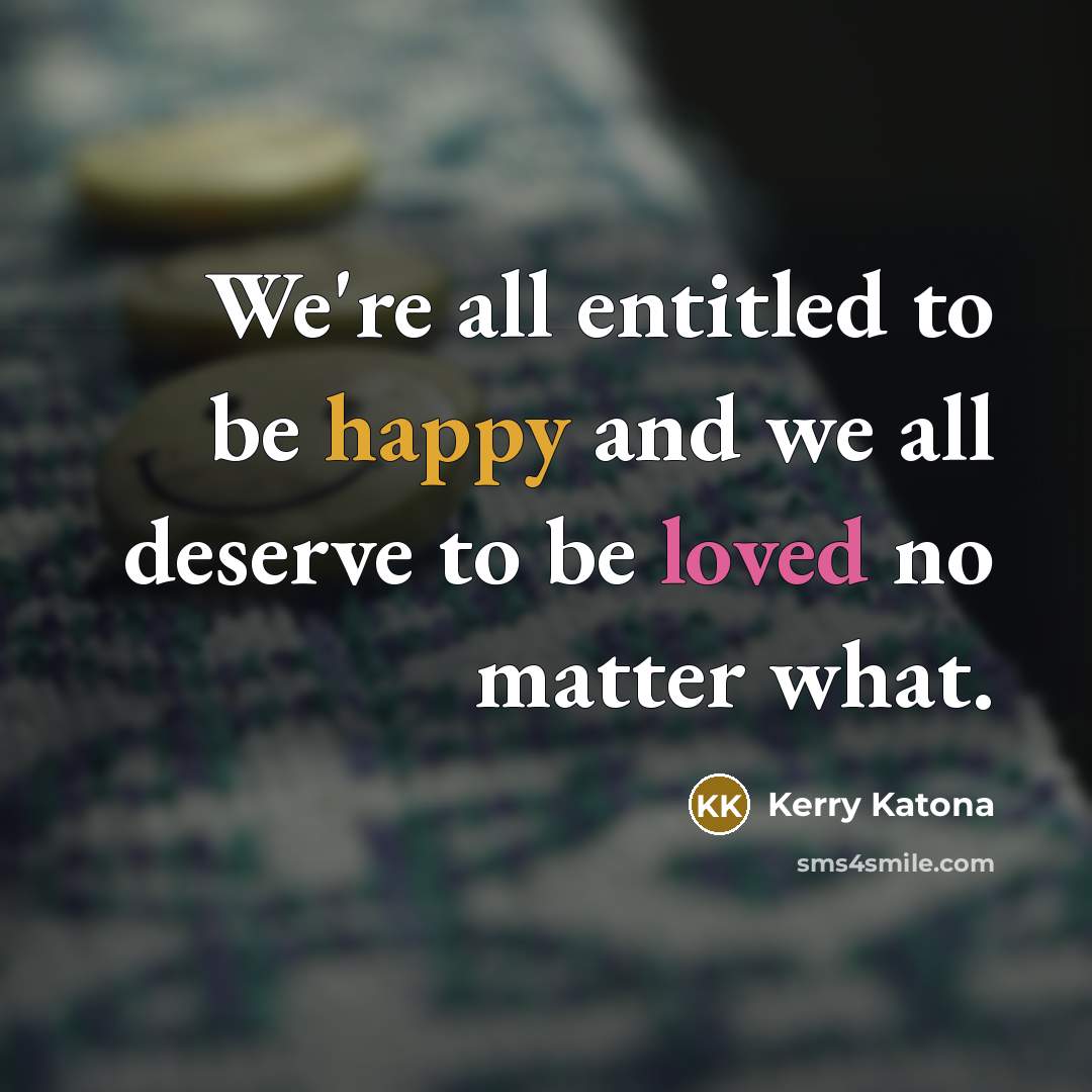 “We're all entitled to be happy and we all deserve…” quote by Kerry Katona