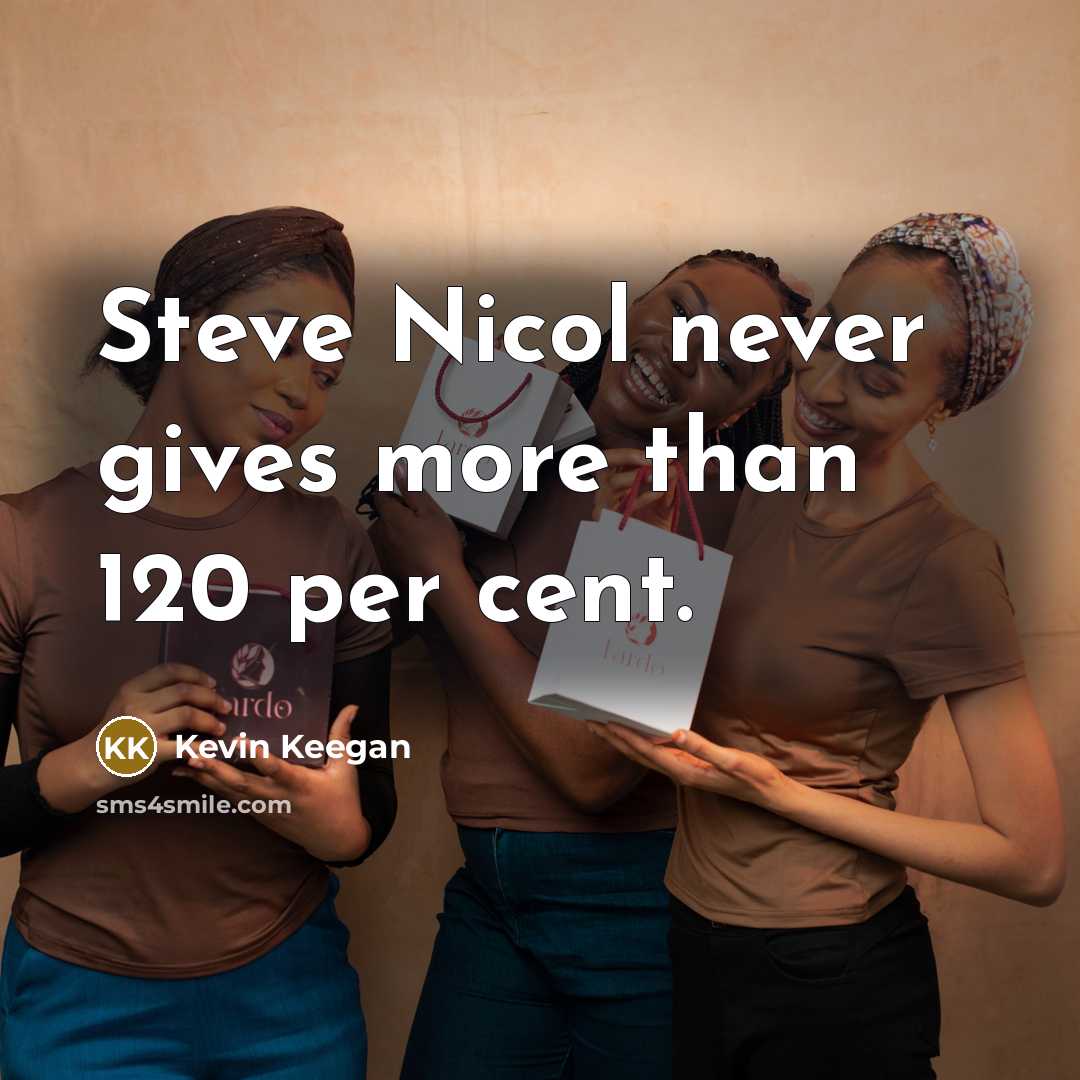 “Steve Nicol never gives more than 120 per cent.…” quote by Kevin Keegan