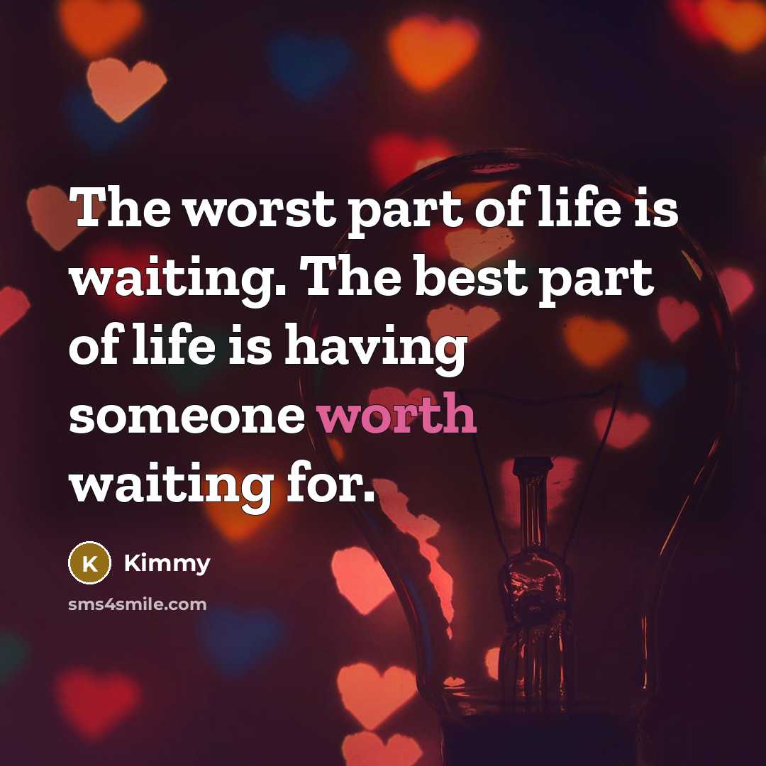 “The worst part of life is waiting. The best part…” quote by Kimmy
