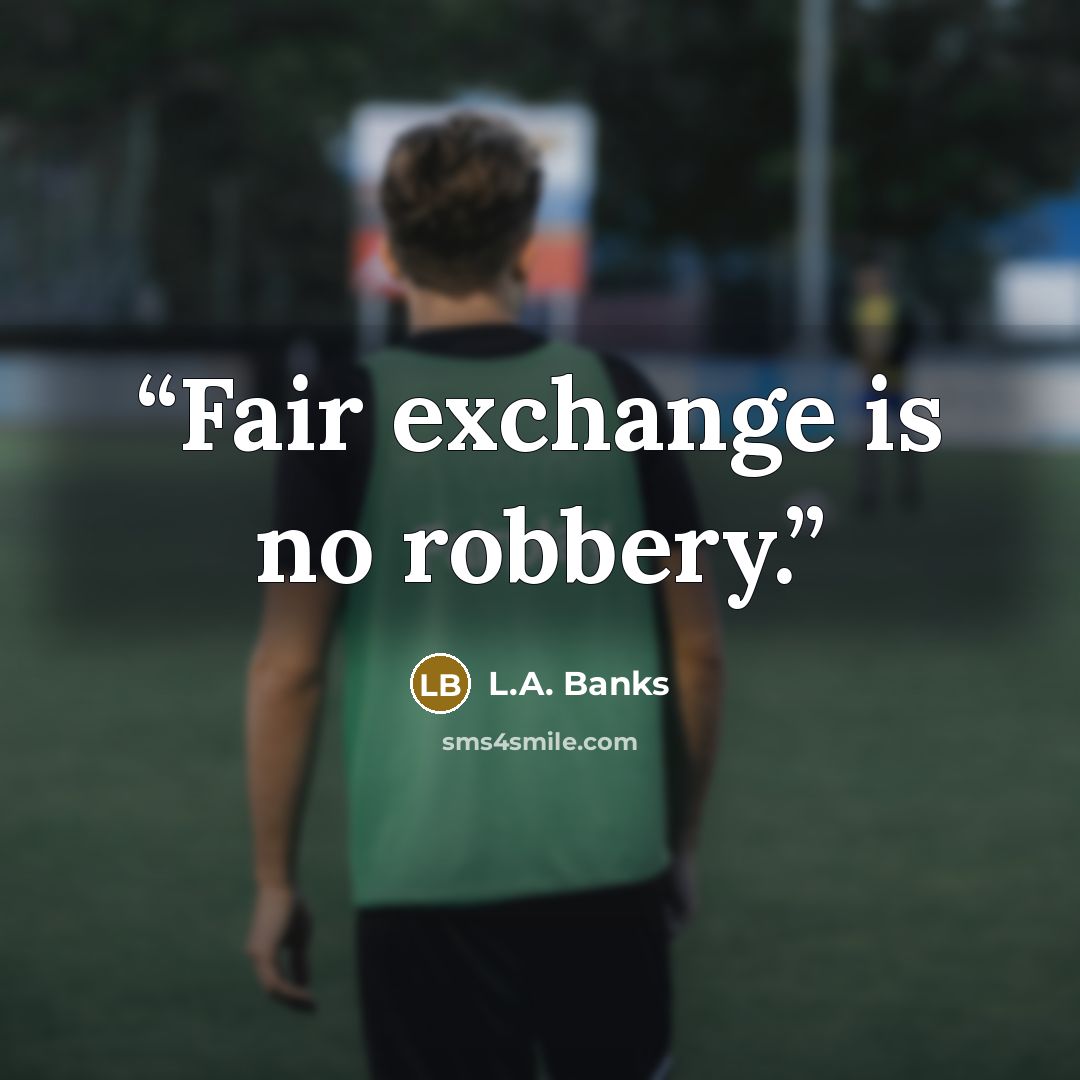 “Fair exchange is no robbery.” quote by L.A. Banks