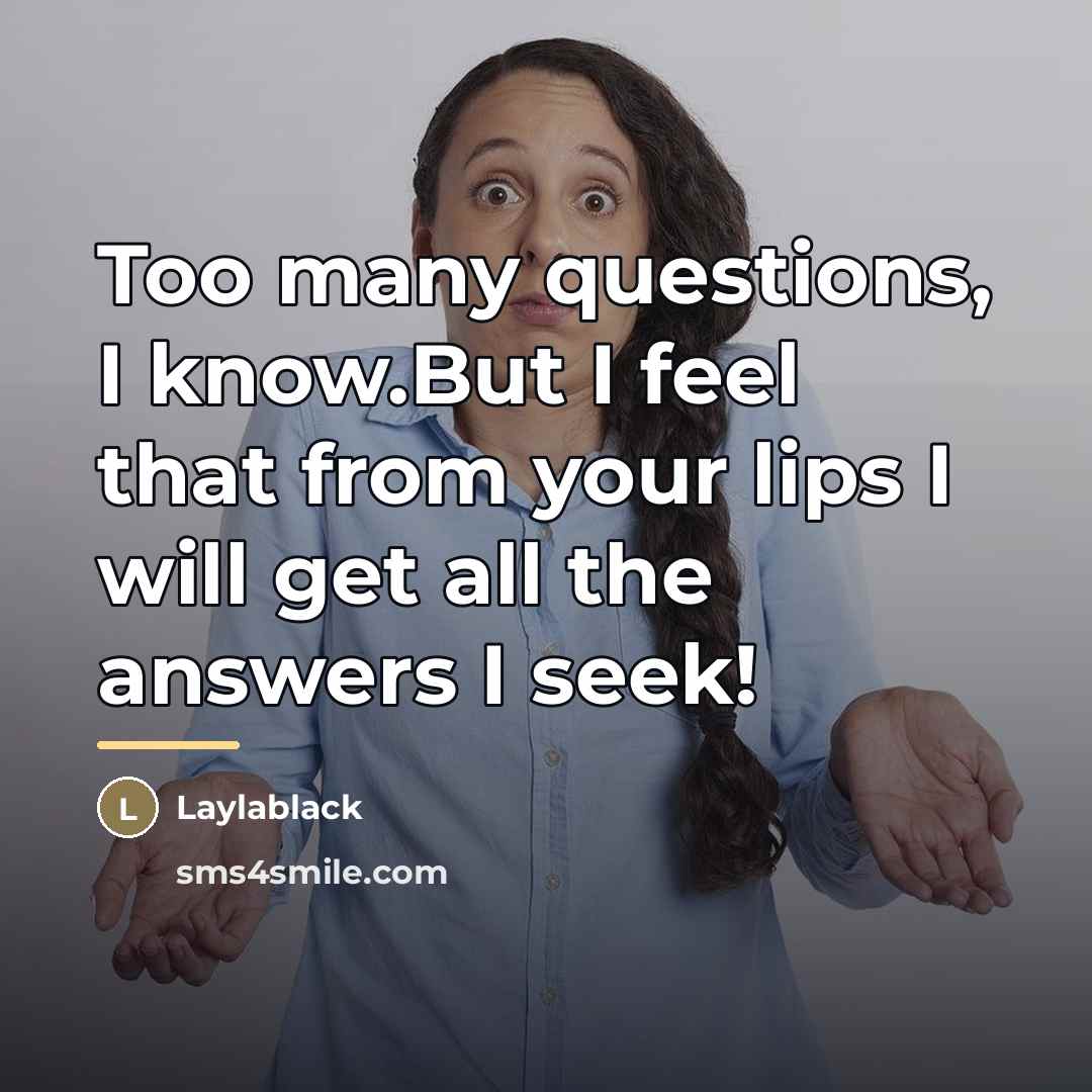 “Too many questions, I know.But I feel that from your…” quote by Laylablack